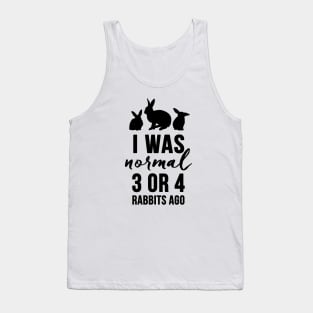 I Was Normal 3 or 4 Rabbits Ago Tank Top